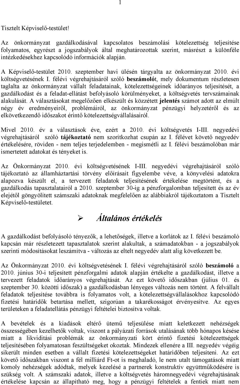 információk alapján. A Képviselő-testület 2010. szeptember havi ülésén tárgyalta az önkormányzat 2010. évi költségvetésének I.