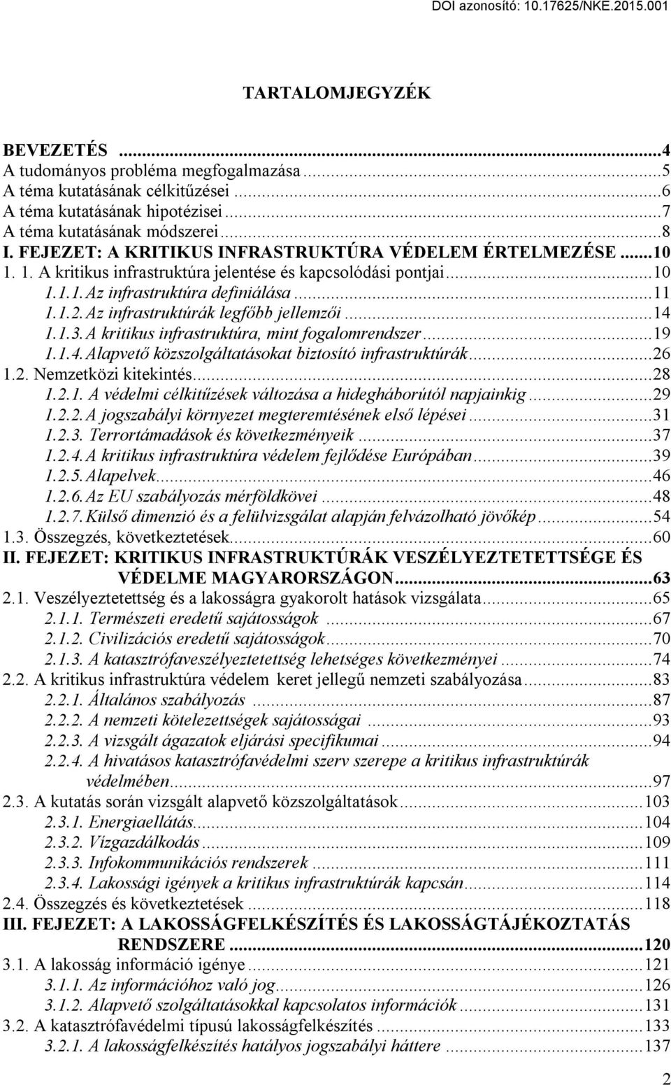 Az infrastruktúrák legfőbb jellemzői... 14 1.1.3. A kritikus infrastruktúra, mint fogalomrendszer... 19 1.1.4. Alapvető közszolgáltatásokat biztosító infrastruktúrák... 26 1.2. Nemzetközi kitekintés.