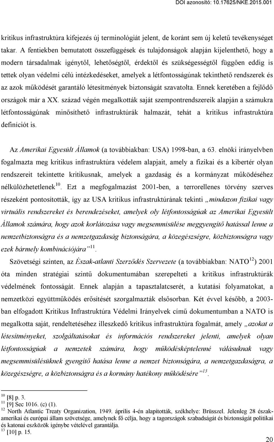 intézkedéseket, amelyek a létfontosságúnak tekinthető rendszerek és az azok működését garantáló létesítmények biztonságát szavatolta. Ennek keretében a fejlődő országok már a XX.