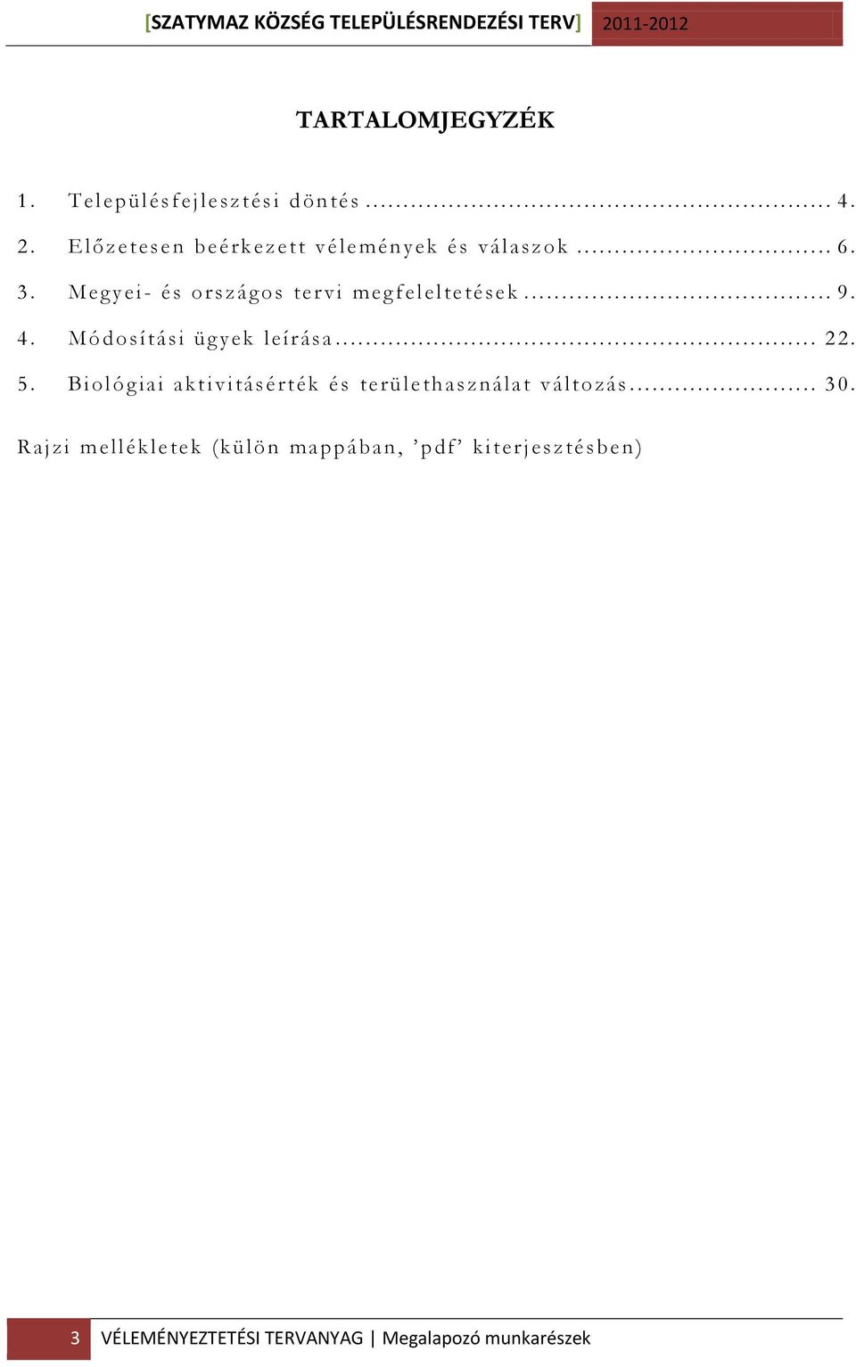 Biológ iai aktivitá sé rték é s te rü le tha sználat vá ltozás... 30.