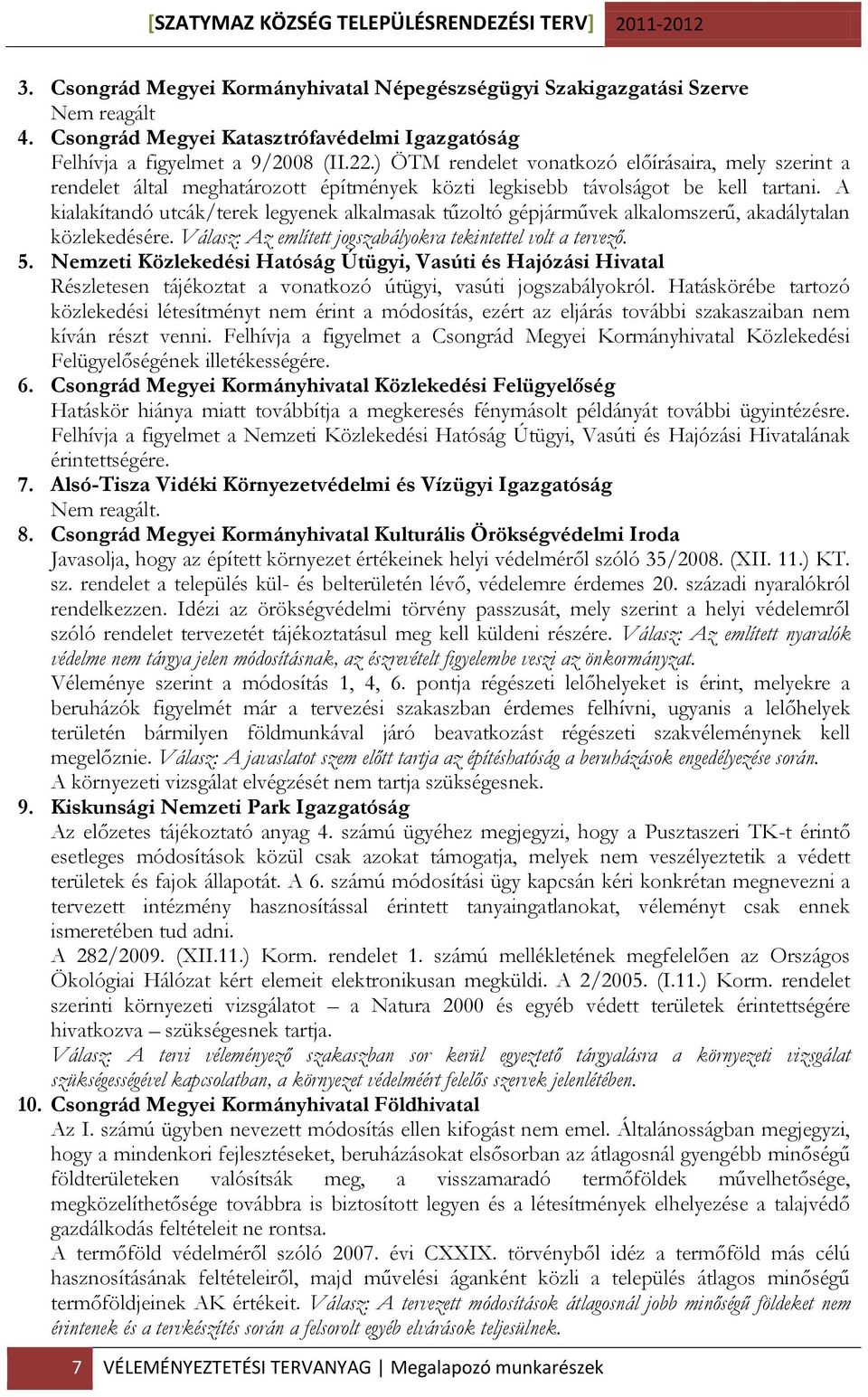 ) ÖTM rendelet vonatkozó előírásaira, mely szerint a rendelet által meghatározott építmények közti legkisebb távolságot be kell tartani.