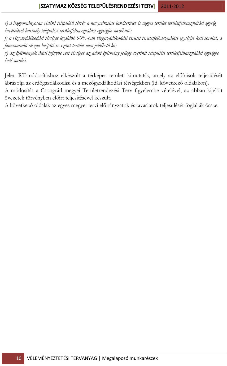 terület nem jelölhető ki; g) az építmények által igénybe vett térséget az adott építmény jellege szerinti települési területfelhasználási egységbe kell sorolni.