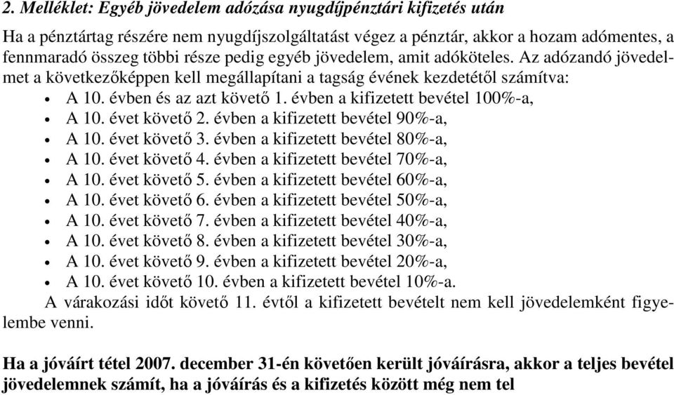 évben a kifizetett bevétel 100%-a, A 10. évet követő 2. évben a kifizetett bevétel 90%-a, A 10. évet követő 3. évben a kifizetett bevétel 80%-a, A 10. évet követő 4.