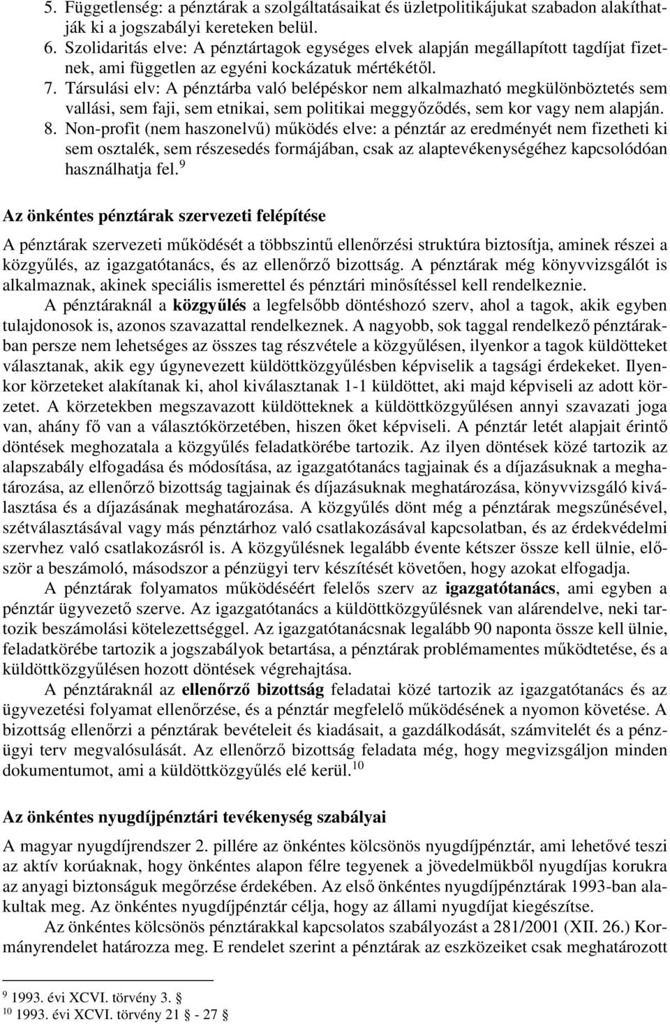 Társulási elv: A pénztárba való belépéskor nem alkalmazható megkülönböztetés sem vallási, sem faji, sem etnikai, sem politikai meggyőződés, sem kor vagy nem alapján. 8.