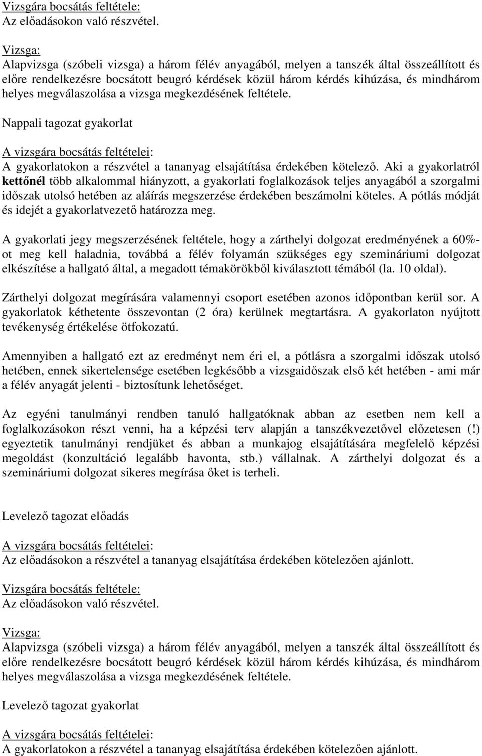 megválaszolása a vizsga megkezdésének feltétele. Nappali tagozat gyakorlat A gyakorlatokon a részvétel a tananyag elsajátítása érdekében kötelező.