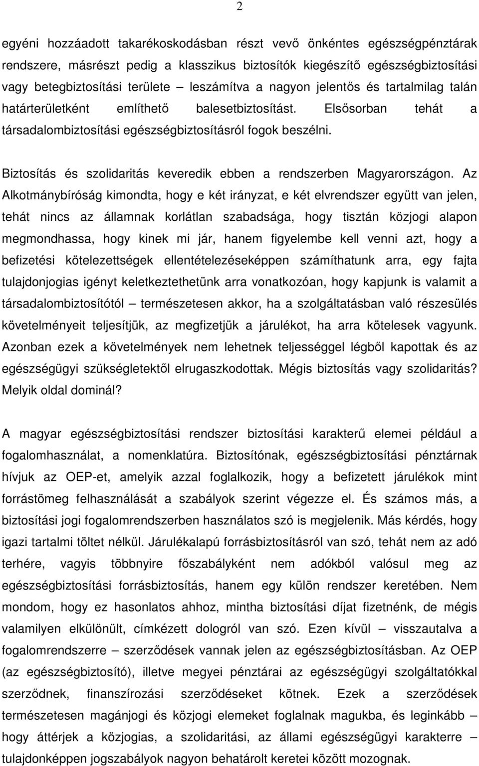 Biztosítás és szolidaritás keveredik ebben a rendszerben Magyarországon.