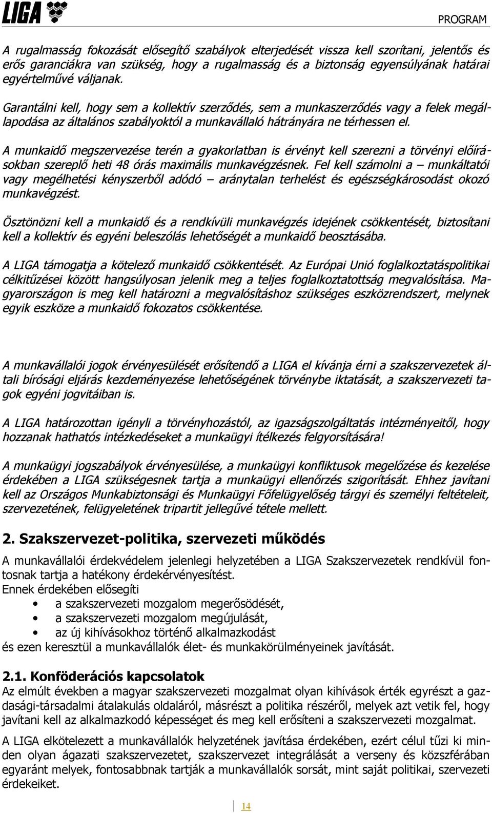 A munkaidő megszervezése terén a gyakorlatban is érvényt kell szerezni a törvényi előírásokban szereplő heti 48 órás maximális munkavégzésnek.