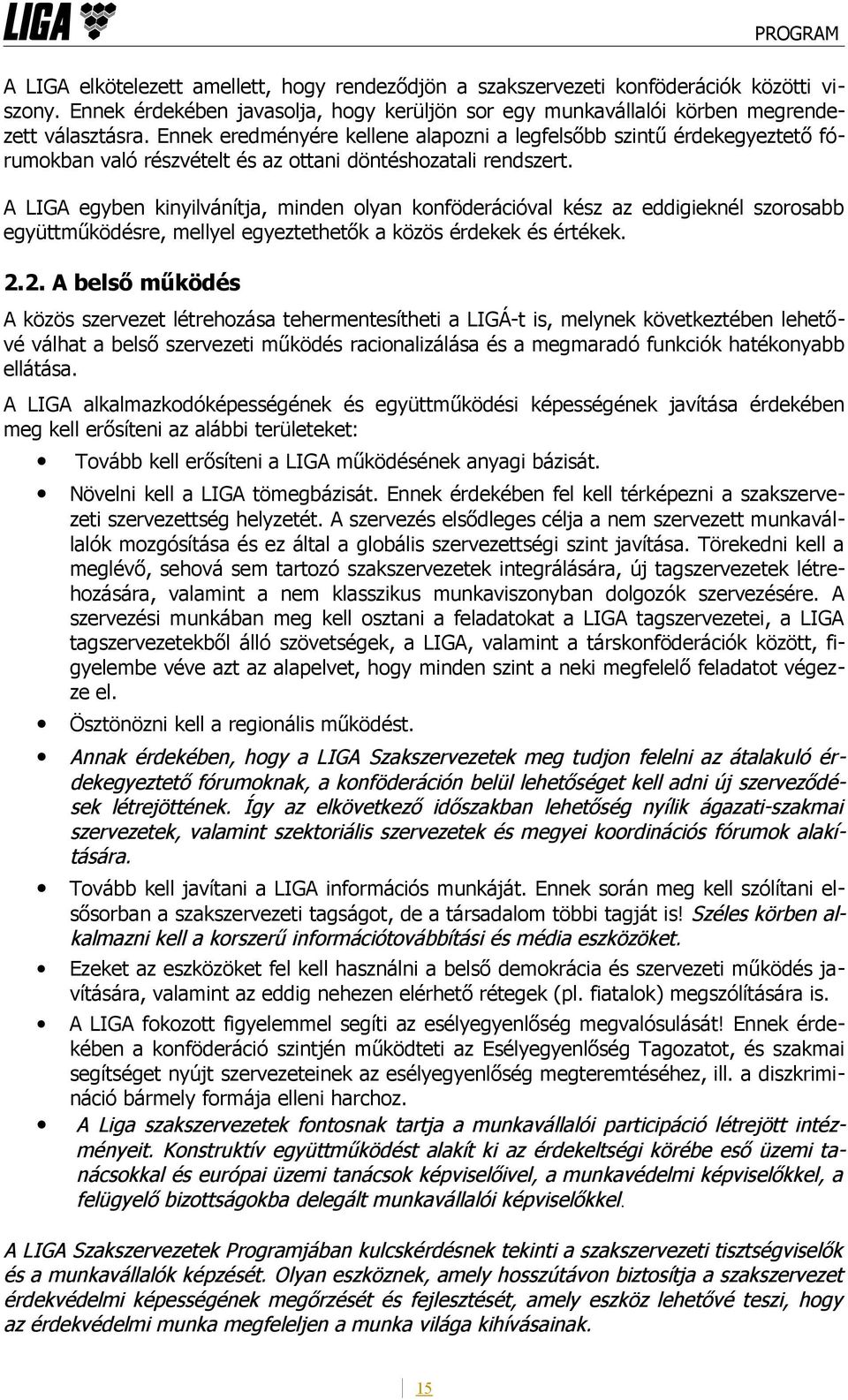 A LIGA egyben kinyilvánítja, minden olyan konföderációval kész az eddigieknél szorosabb együttműködésre, mellyel egyeztethetők a közös érdekek és értékek. 2.