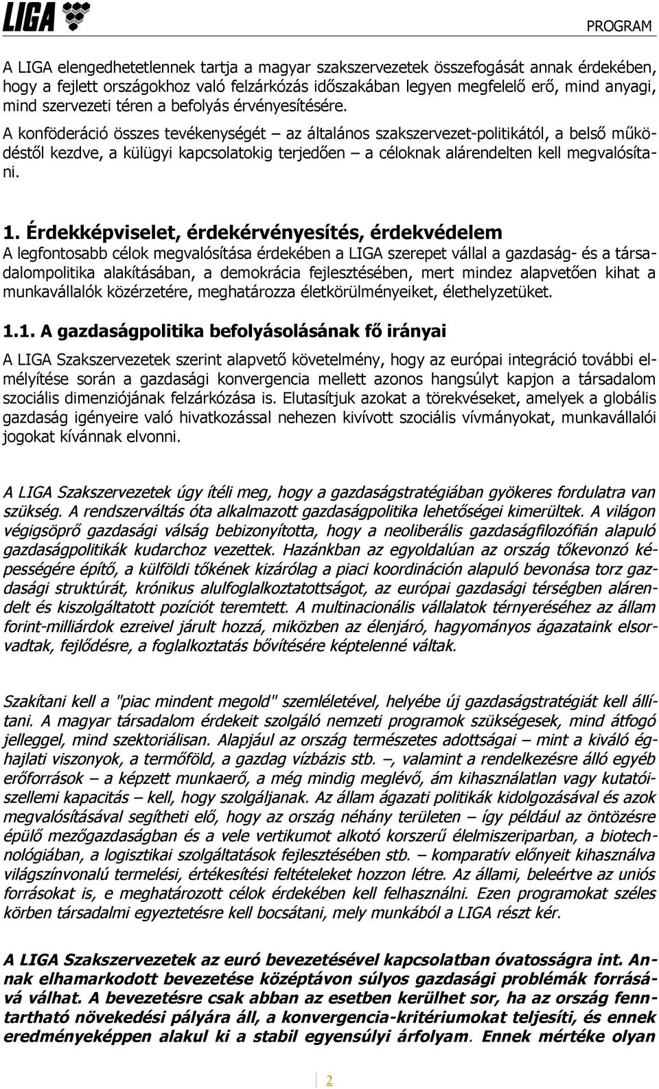 A konföderáció összes tevékenységét az általános szakszervezet-politikától, a belső működéstől kezdve, a külügyi kapcsolatokig terjedően a céloknak alárendelten kell megvalósítani. 1.