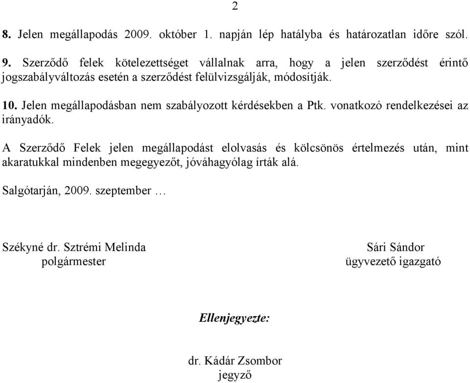 Jelen megállapodásban nem szabályozott kérdésekben a Ptk. vonatkozó rendelkezései az irányadók.