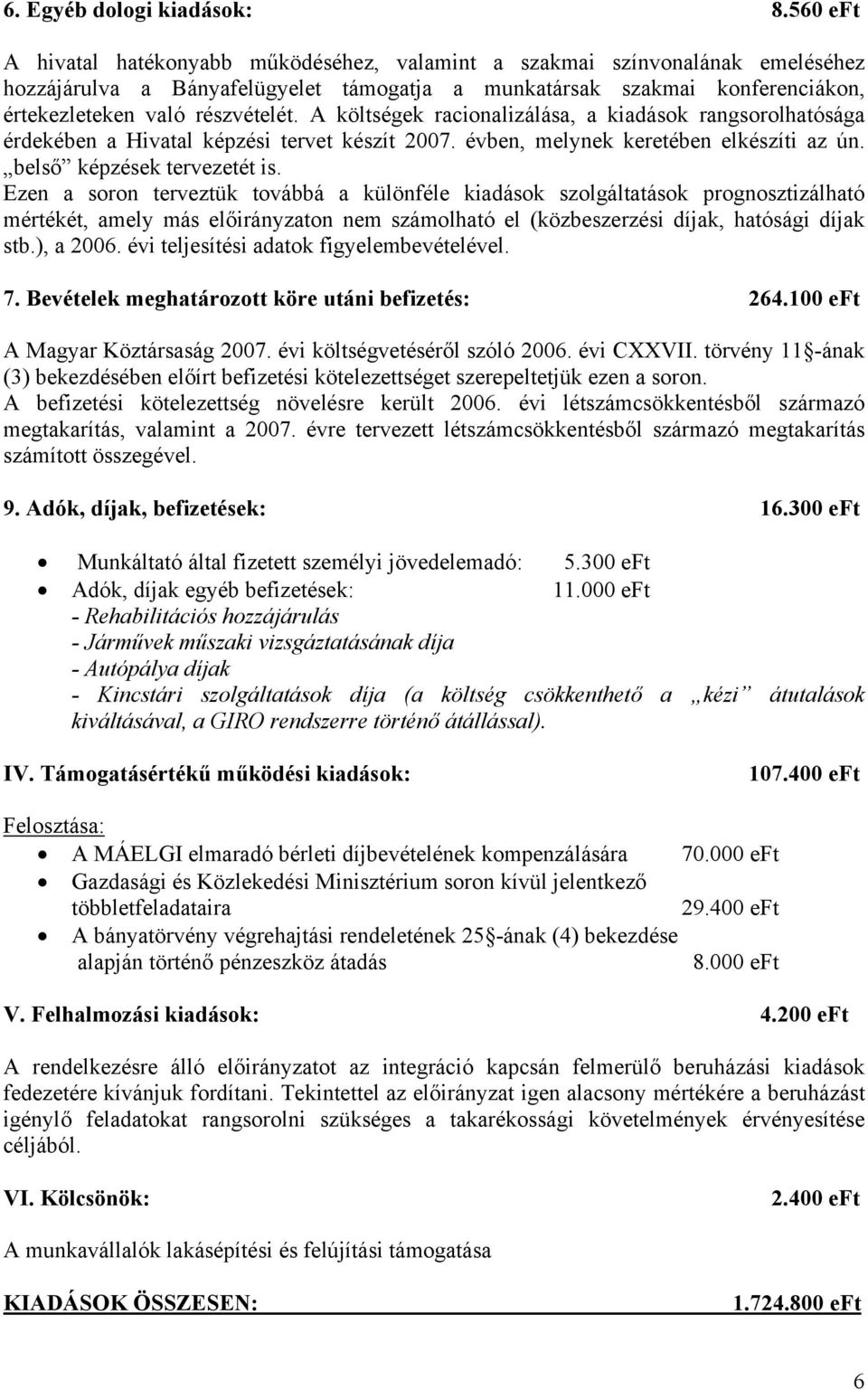 A költségek racionalizálása, a kiadások rangsorolhatósága érdekében a Hivatal képzési tervet készít 2007. évben, melynek keretében elkészíti az ún. belső képzések tervezetét is.