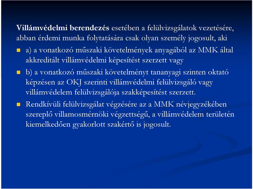szinten oktató képzésen az OKJ szerinti villámvédelmi felülvizsgáló vagy villámvédelem felülvizsgálója szakképesítést szerzett.