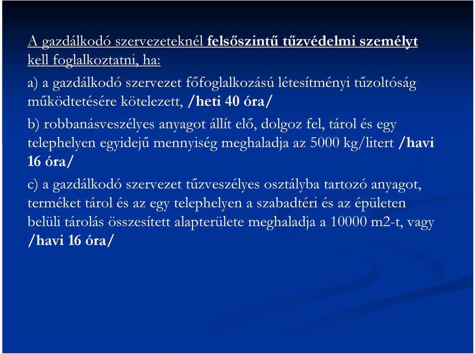 telephelyen egyidejű mennyiség meghaladja az 5000 kg/litert /havi 16 óra/ c) a gazdálkodó szervezet tűzveszélyes osztályba tartozó