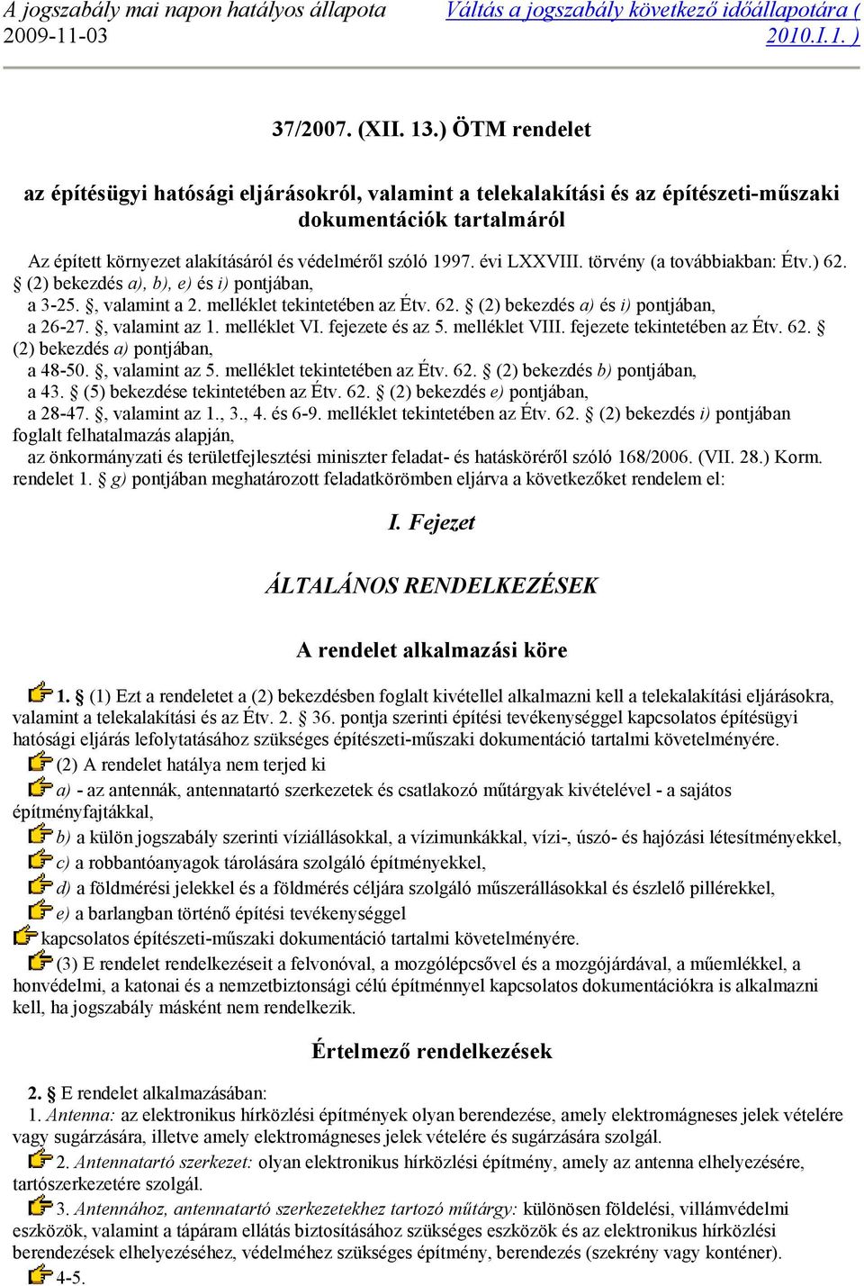 évi LXXVIII. törvény (a továbbiakban: Étv.) 62. (2) bekezdés a), b), e) és i) pontjában, a 3-25., valamint a 2. melléklet tekintetében az Étv. 62. (2) bekezdés a) és i) pontjában, a 26-27.