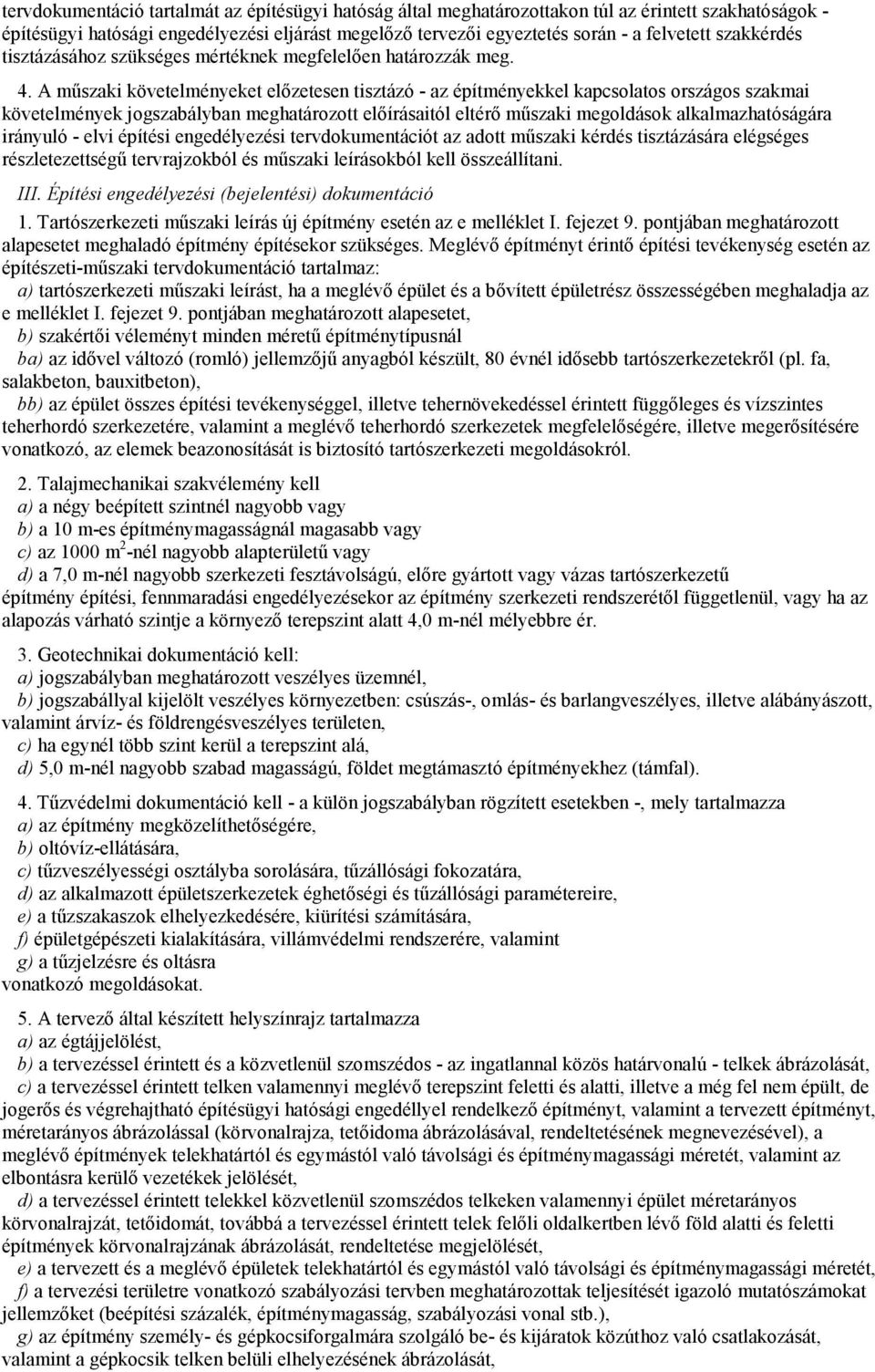 A mőszaki követelményeket elızetesen tisztázó - az építményekkel kapcsolatos országos szakmai követelmények jogszabályban meghatározott elıírásaitól eltérı mőszaki megoldások alkalmazhatóságára