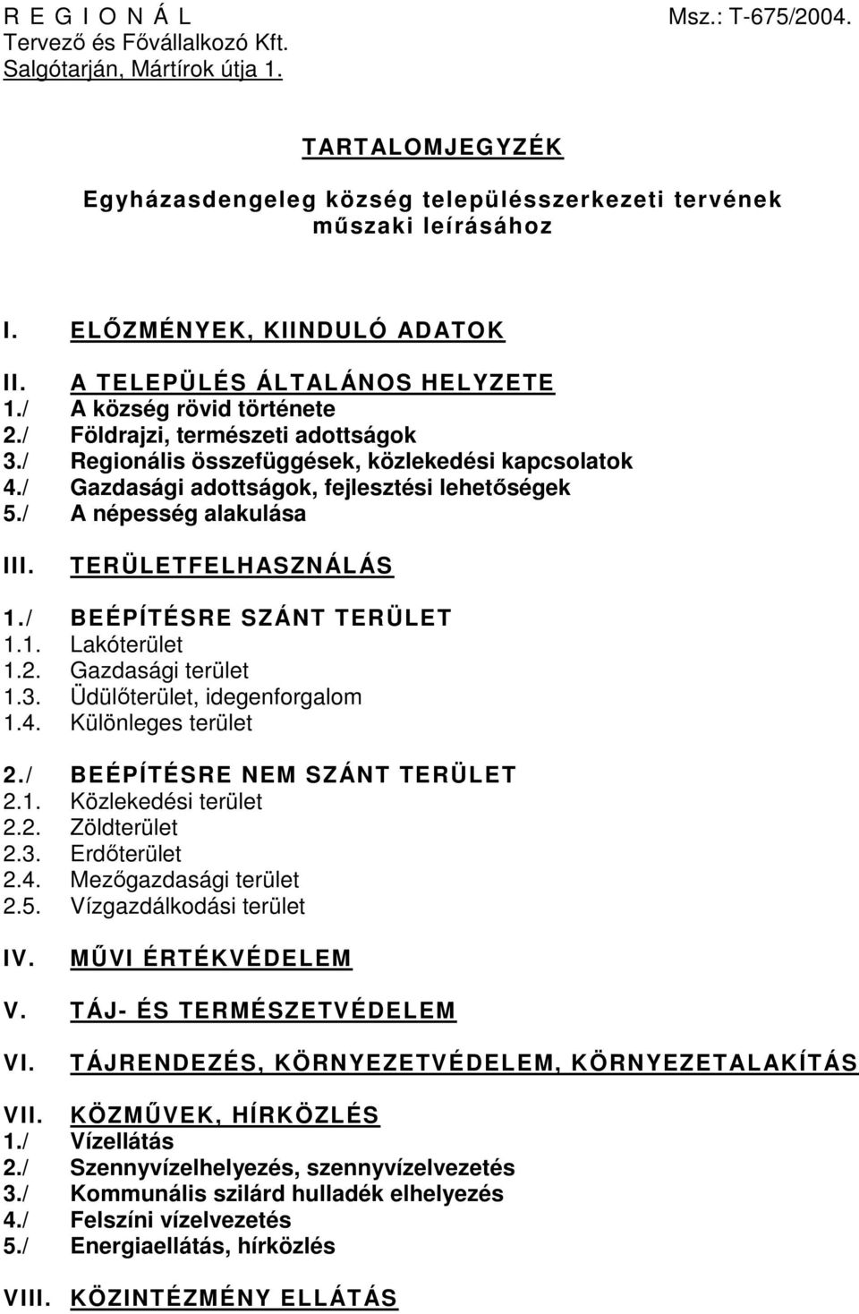 / Gazdasági adottságok, fejlesztési lehetőségek 5./ A népesség alakulása III. TERÜLETFELHASZNÁLÁS 1./ BEÉPÍTÉSRE SZÁNT TERÜLET 1.1. Lakóterület 1.2. Gazdasági terület 1.3.