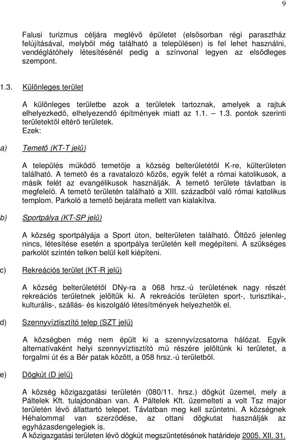 Ezek: a) Temető (KT-T jelű) A település működő temetője a község belterületétől K-re, külterületen található.