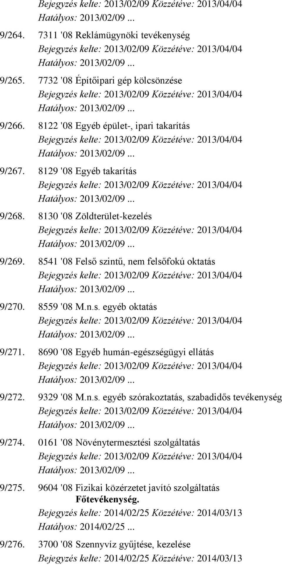 9329 '08 M.n.s. egyéb szórakoztatás, szabadidős tevékenység 9/274. 0161 '08 Növénytermesztési szolgáltatás 9/275.