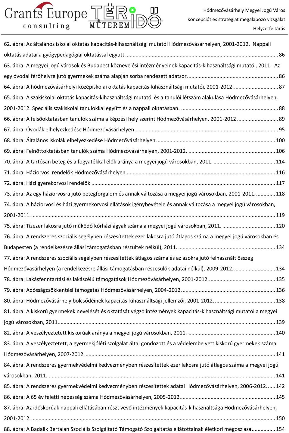 ábra: A hódmezővásárhelyi középiskolai oktatás kapacitás-kihasználtsági mutatói, 2001-2012.... 87 65.