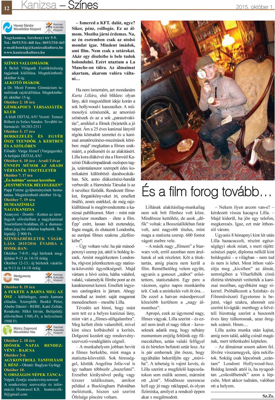 Megtekinthetõ: október 15-ig. Október 2. 18 óra GÉMKAPOCS TÁRSASJÁTÉK KLUB A klub DÍJTALAN! Vezeti: Temesi Róbert és Szûcs Sándor. További információ: 30/283-2511 Október 5.
