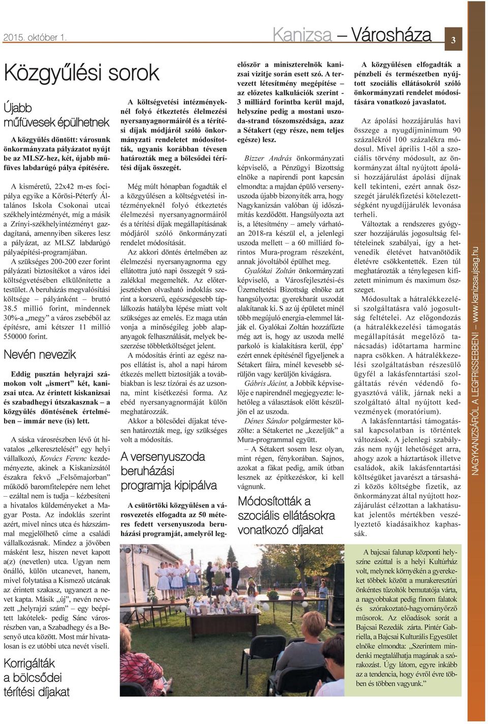 A kisméretû, 22x42 m-es focipálya egyike a Kõrösi-Péterfy Általános Iskola Csokonai utcai székhelyintézményét, míg a másik a Zrínyi-székhelyintézményt gazdagítaná, amennyiben sikeres lesz a pályázat,