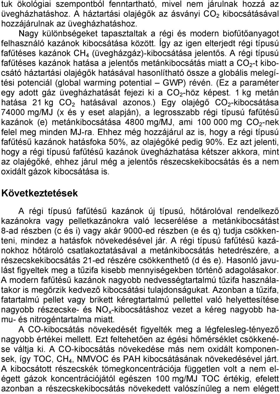 A régi típusú fafűtéses kazánok hatása a jelentős metánkibocsátás miatt a CO 2 -t kibocsátó háztartási olajégők hatásával hasonlítható össze a globális melegítési potenciál (global warming potential