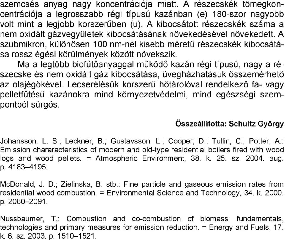 A szubmikron, különösen 100 nm-nél kisebb méretű részecskék kibocsátása rossz égési körülmények között növekszik.