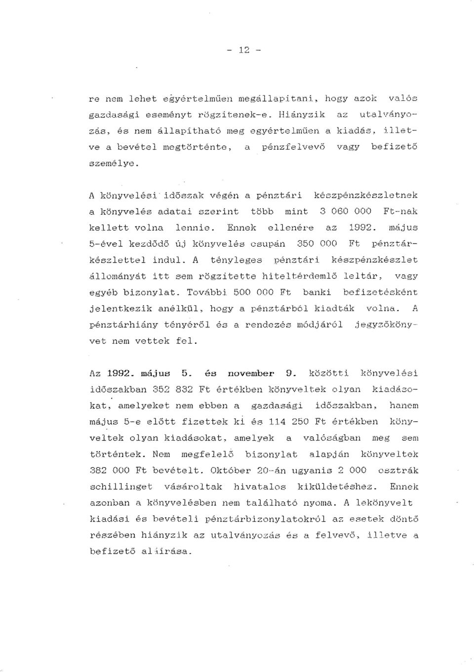 A könyvelési időszak végén a pénztári készpénzkészletne}, a l;:önyvelés adatai szerint több mint 3 060 OOO Ft-nak kellett volna lennie. Ennek ellenére az 1992.