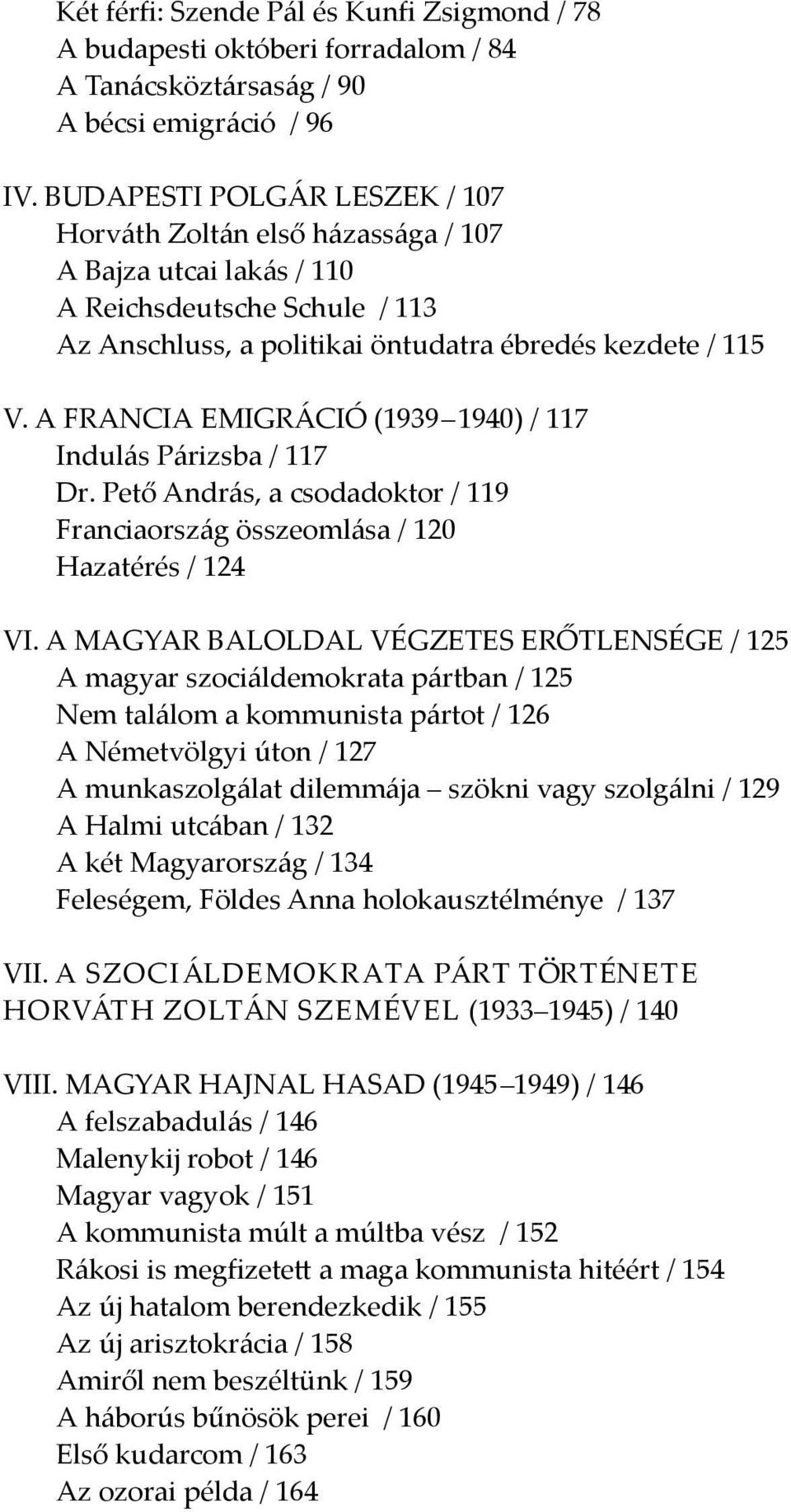 A FRANCIA EMIGRÁCIÓ (1939 1940) / 117 Indulás Párizsba / 117 Dr. Pető András, a csodadoktor / 119 Franciaország összeomlása / 120 Hazatérés / 124 VI.