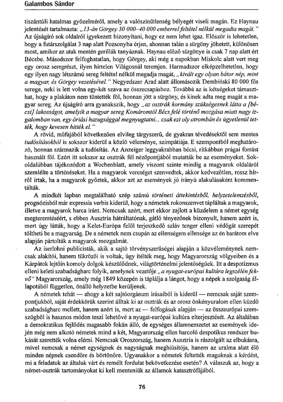 Először is lehetetlen, hogy a futárszolgálat 3 nap alatt Pozsonyba érjen, ahonnan talán a sürgöny jöhetett, különösen most, amikor az utak mentén gerillák tanyáznak.