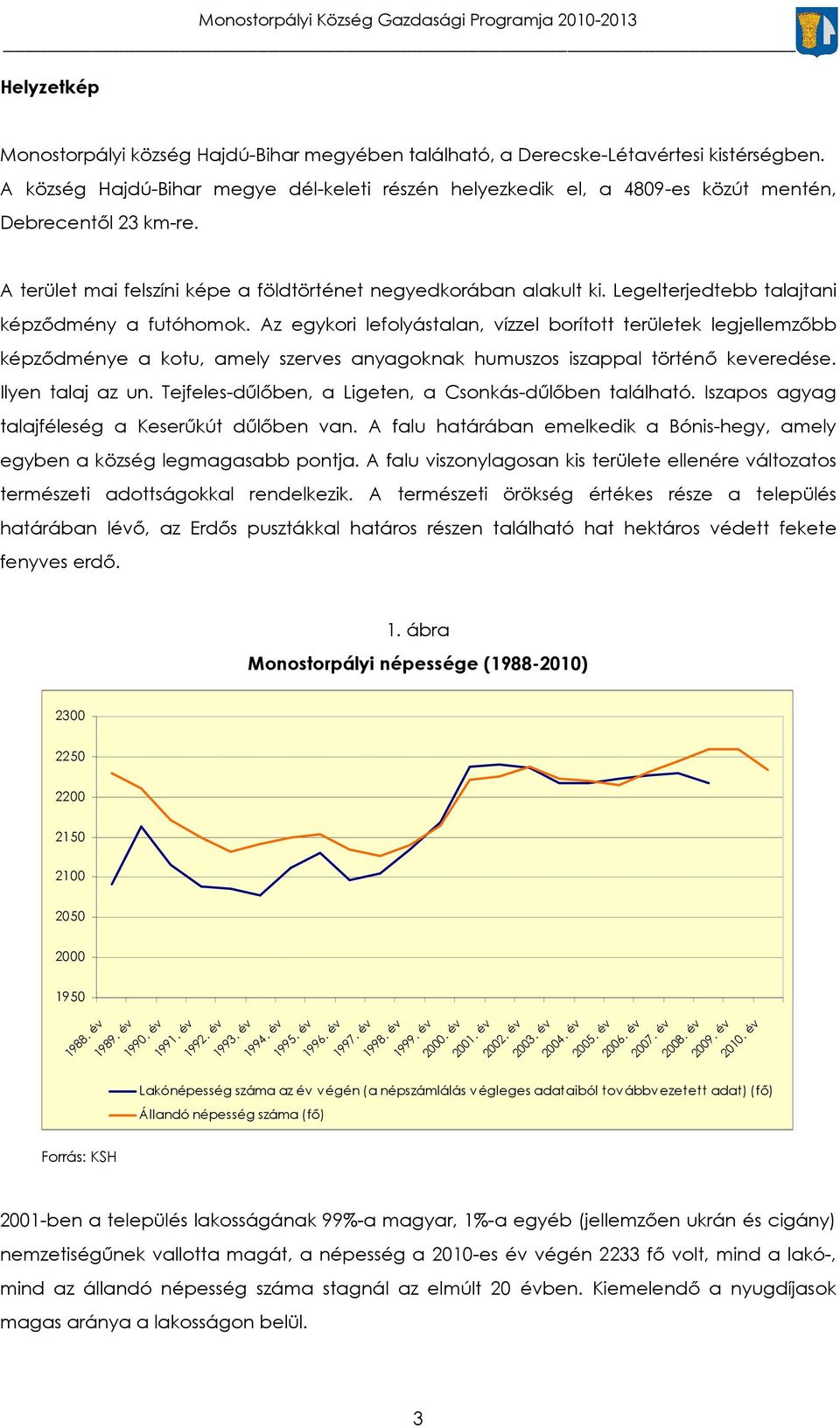 Legelterjedtebb talajtani képződmény a futóhomok. Az egykori lefolyástalan, vízzel borított területek legjellemzőbb képződménye a kotu, amely szerves anyagoknak humuszos iszappal történő keveredése.