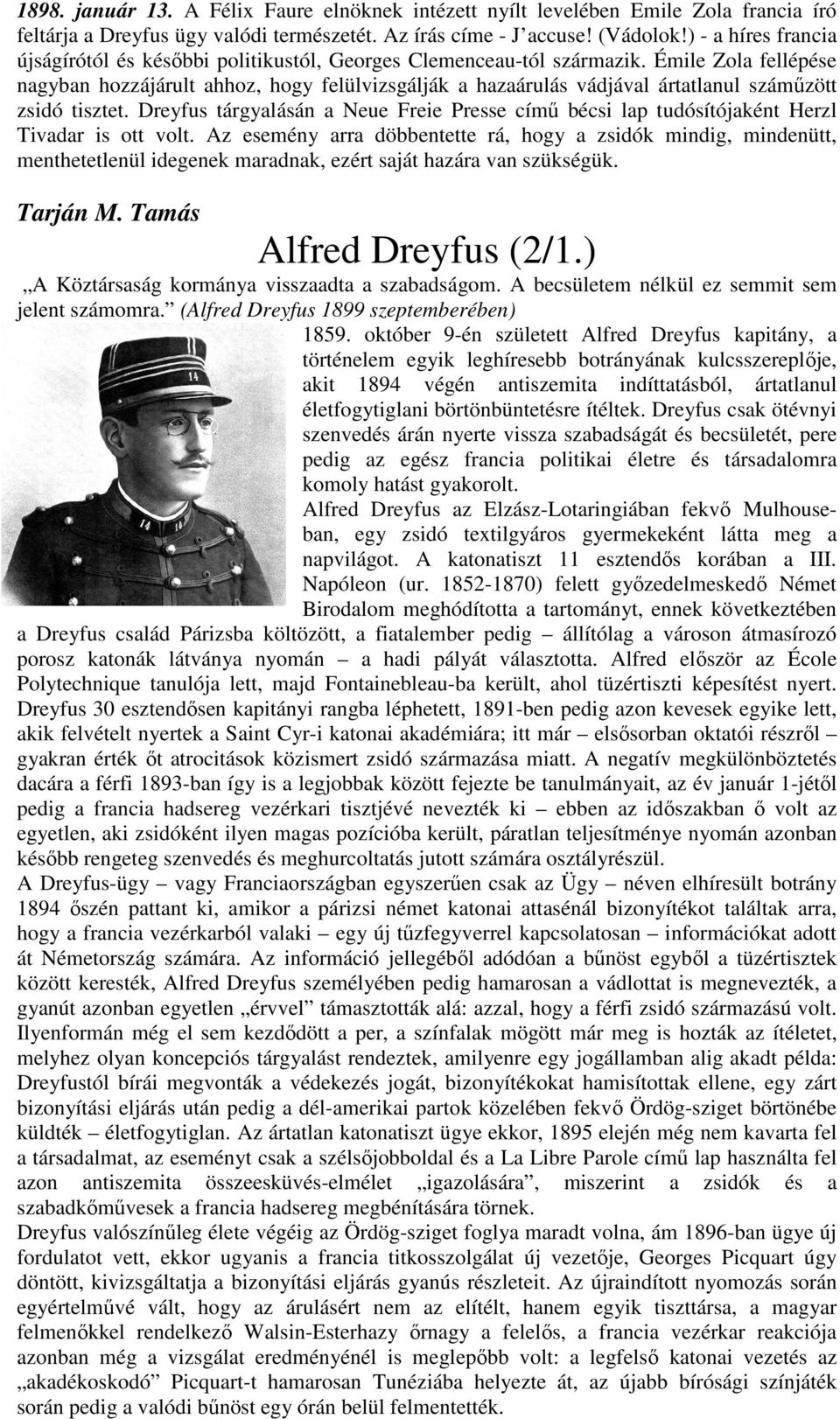 Émile Zola fellépése nagyban hozzájárult ahhoz, hogy felülvizsgálják a hazaárulás vádjával ártatlanul száműzött zsidó tisztet.