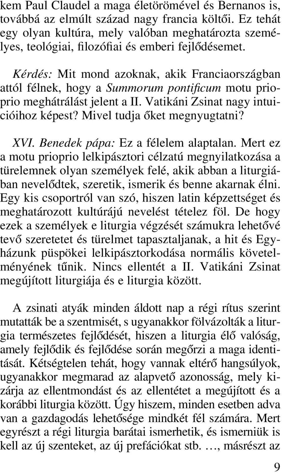 Kérdés: Mit mond azoknak, akik Franciaországban attól félnek, hogy a Summorum pontificum motu prioprio meghátrálást jelent a II. Vatikáni Zsinat nagy intuicióihoz képest?