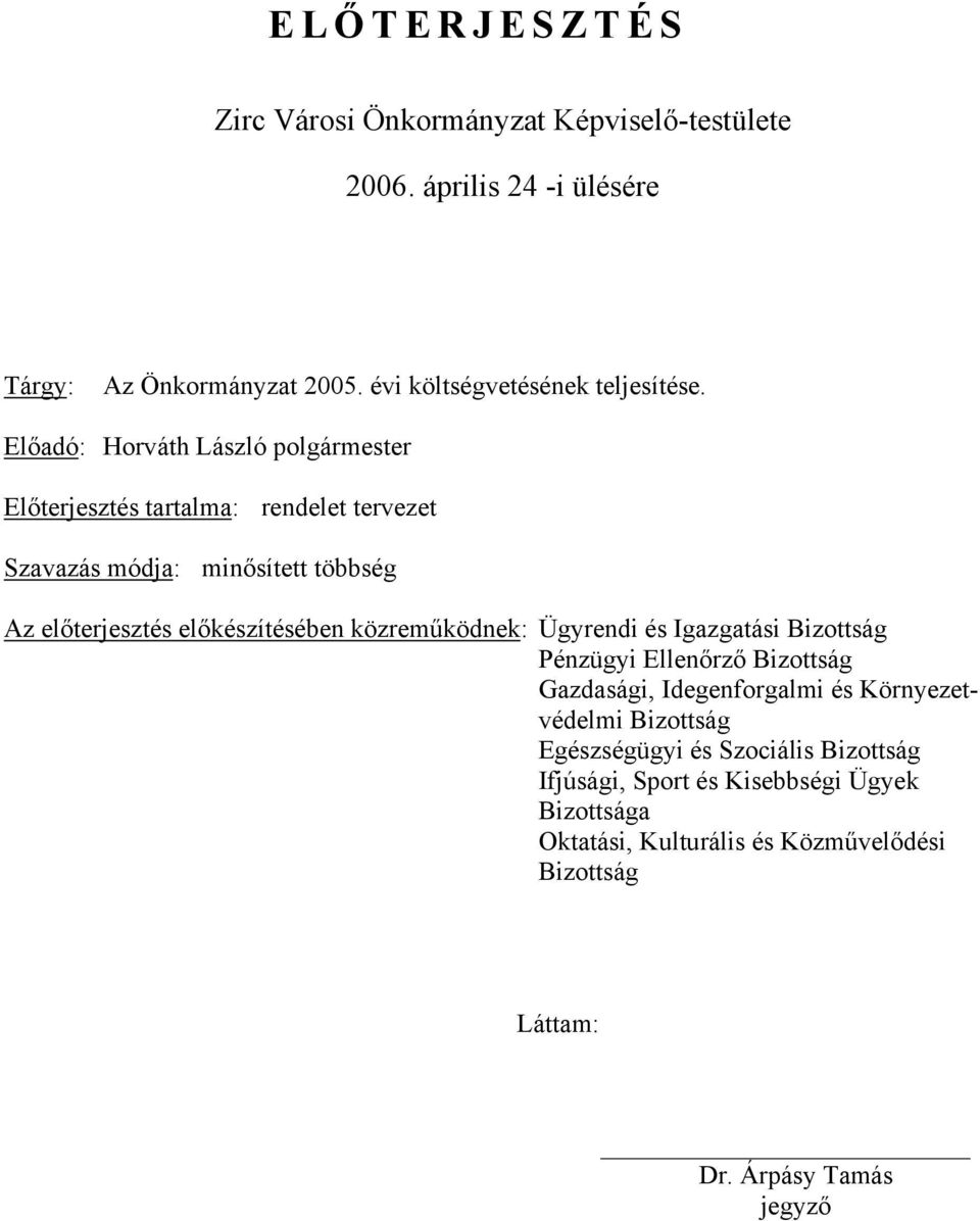 Előadó: Horváth László polgármester Előterjesztés tartalma: rendelet tervezet Szavazás módja: minősített többség Az előterjesztés előkészítésében