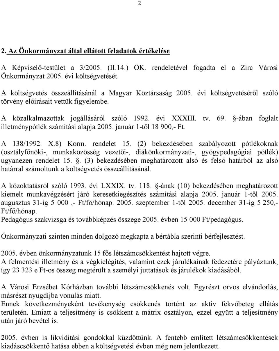 -ában foglalt illetménypótlék számítási alapja 2005. január 1-től 18 900,- Ft. A 138/1992. X.8) Korm. rendelet 15.