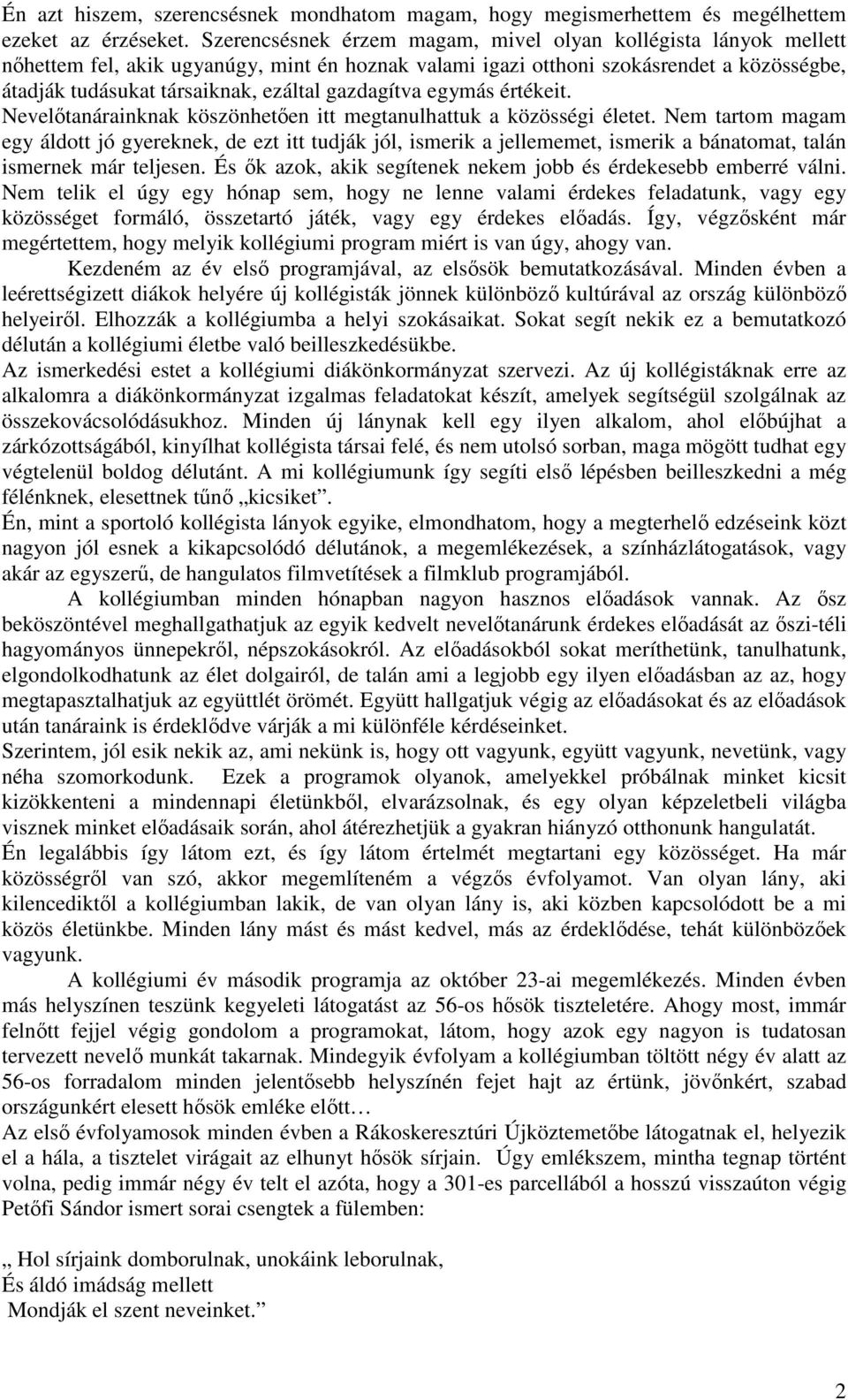 gazdagítva egymás értékeit. Nevelıtanárainknak köszönhetıen itt megtanulhattuk a közösségi életet.