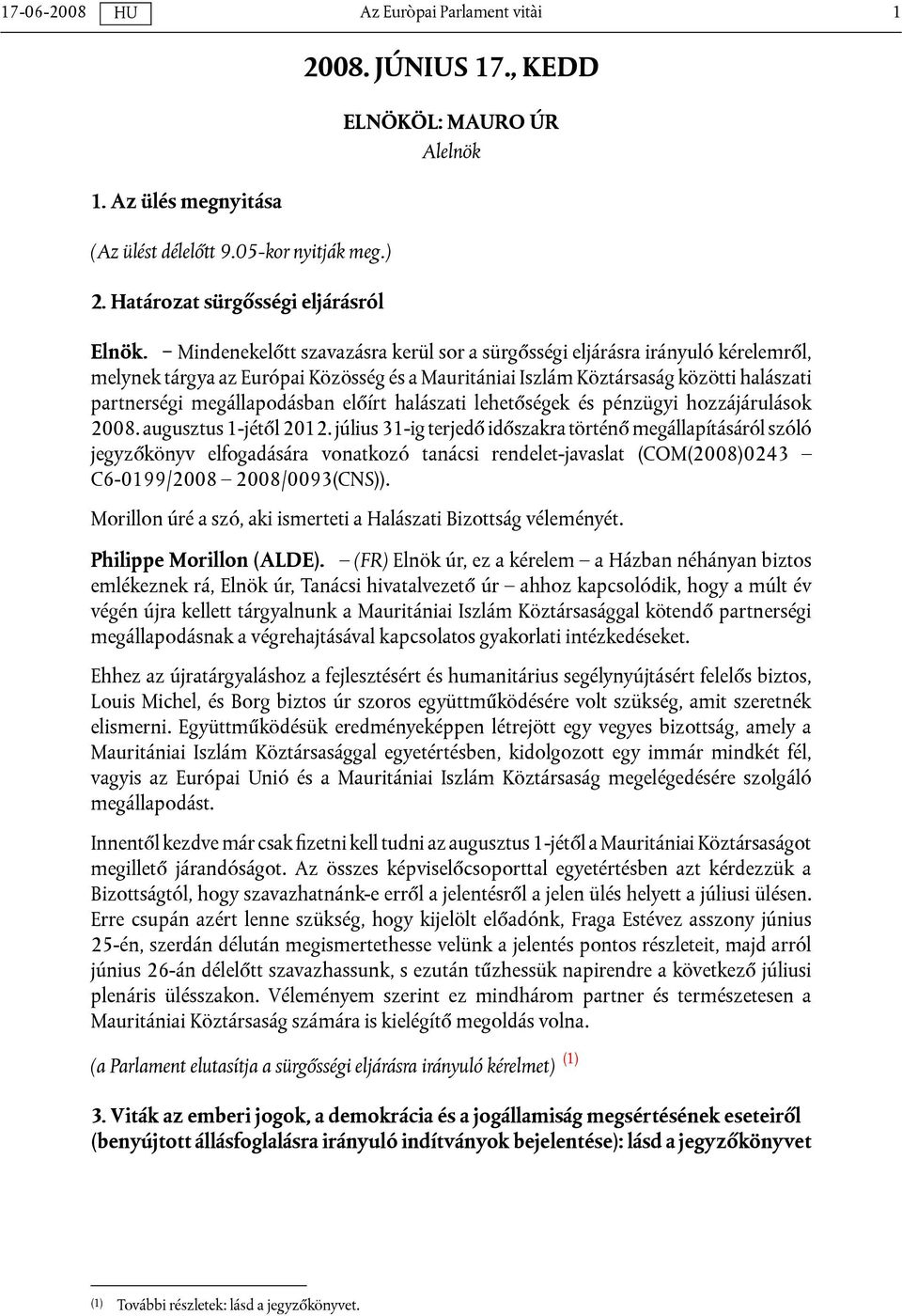 előírt halászati lehetőségek és pénzügyi hozzájárulások 2008. augusztus 1-jétől 2012.