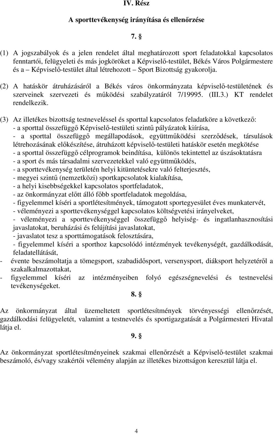 Képviselő-testület által létrehozott Sport Bizottság gyakorolja.