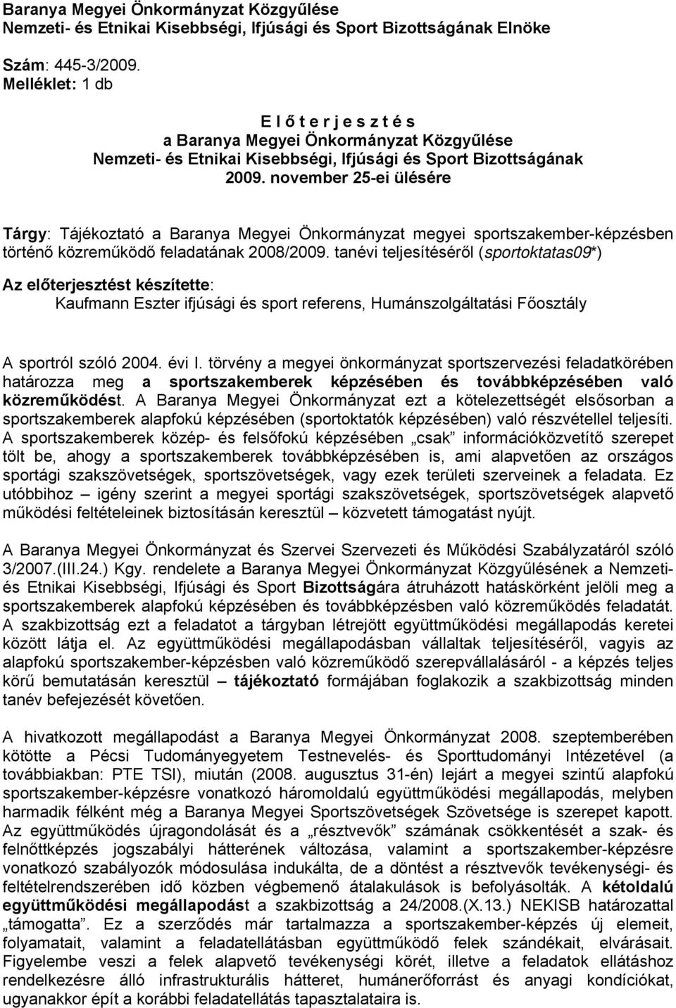 november 25-ei ülésére Tárgy: Tájékoztató a Baranya Megyei Önkormányzat megyei sportszakember-képzésben történő közreműködő feladatának 2008/2009.