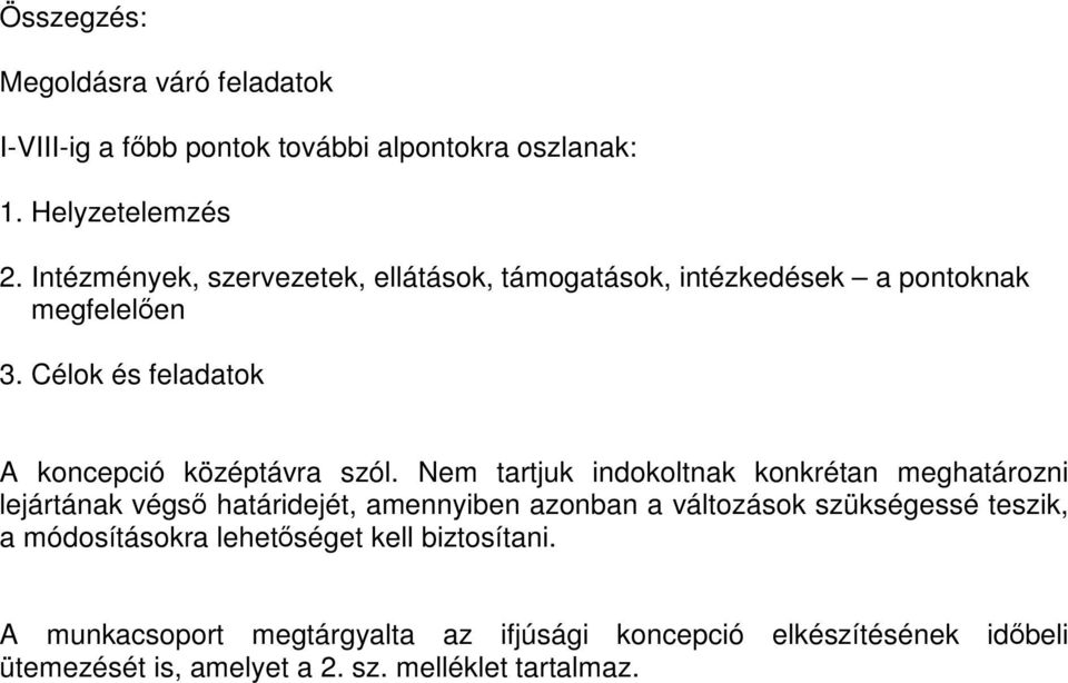 Nem tartjuk indokoltnak konkrétan meghatározni lejártának végső határidejét, amennyiben azonban a változások szükségessé teszik, a