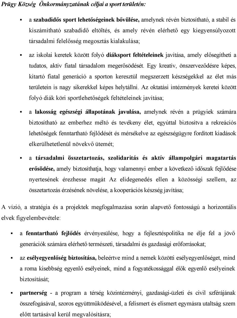 Egy kreatív, önszerveződésre képes, kitartó fiatal generáció a sporton keresztül megszerzett készségekkel az élet más területein is nagy sikerekkel képes helytállni.