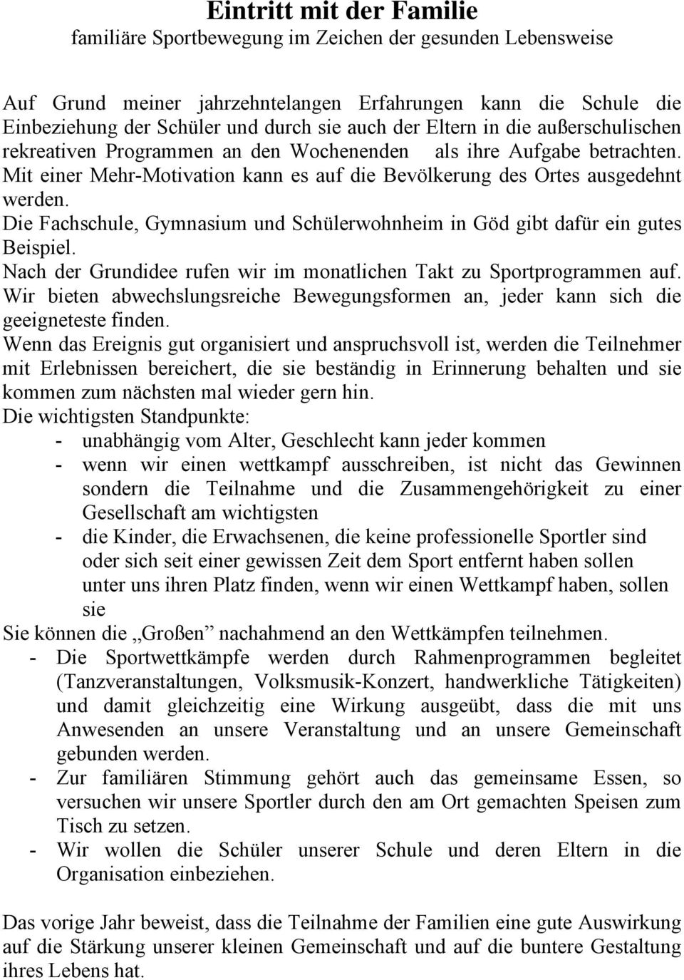 Die Fachschule, Gymnasium und Schülerwohnheim in Göd gibt dafür ein gutes Beispiel. Nach der Grundidee rufen wir im monatlichen Takt zu Sportprogrammen auf.