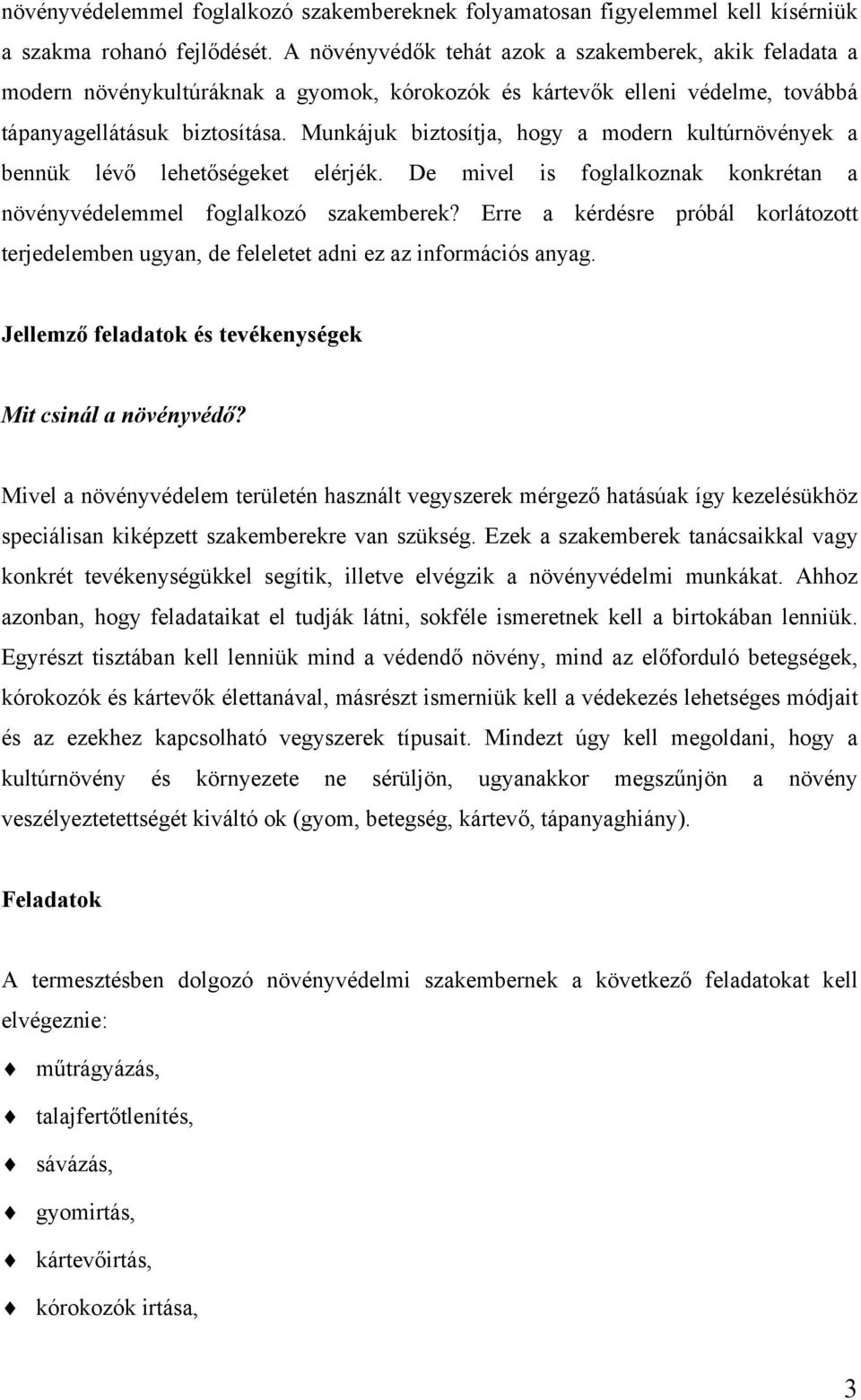 Munkájuk biztosítja, hogy a modern kultúrnövények a bennük lévő lehetőségeket elérjék. De mivel is foglalkoznak konkrétan a növényvédelemmel foglalkozó szakemberek?