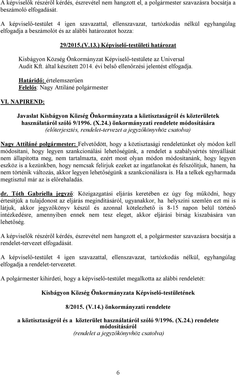 Felelős: Nagy Attiláné polgármester VI. NAPIREND: Javaslat Kisbágyon Község Önkormányzata a köztisztaságról és közterületek használatáról szóló 9/1996. (X.24.