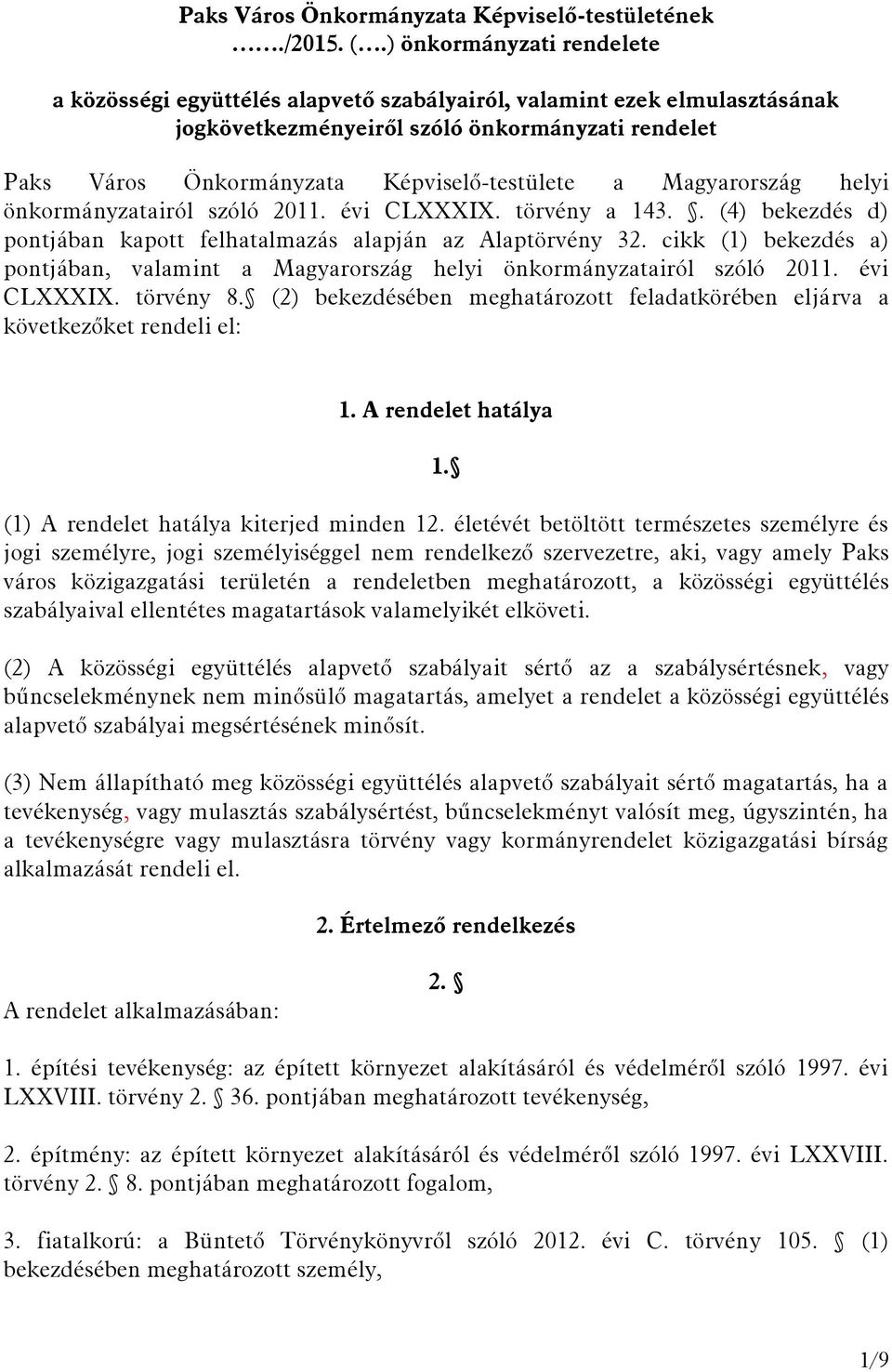 Magyarország helyi önkormányzatairól szóló 2011. évi CLXXXIX. törvény a 143.. (4) bekezdés d) pontjában kapott felhatalmazás alapján az Alaptörvény 32.