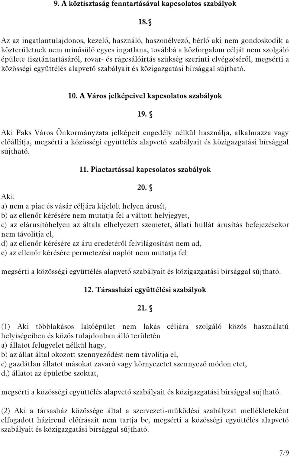 rovar- és rágcsálóirtás szükség szerinti elvégzéséről, megsérti a közösségi együttélés alapvető szabályait és közigazgatási bírsággal sújtható. 10. A Város jelképeivel kapcsolatos szabályok 19.