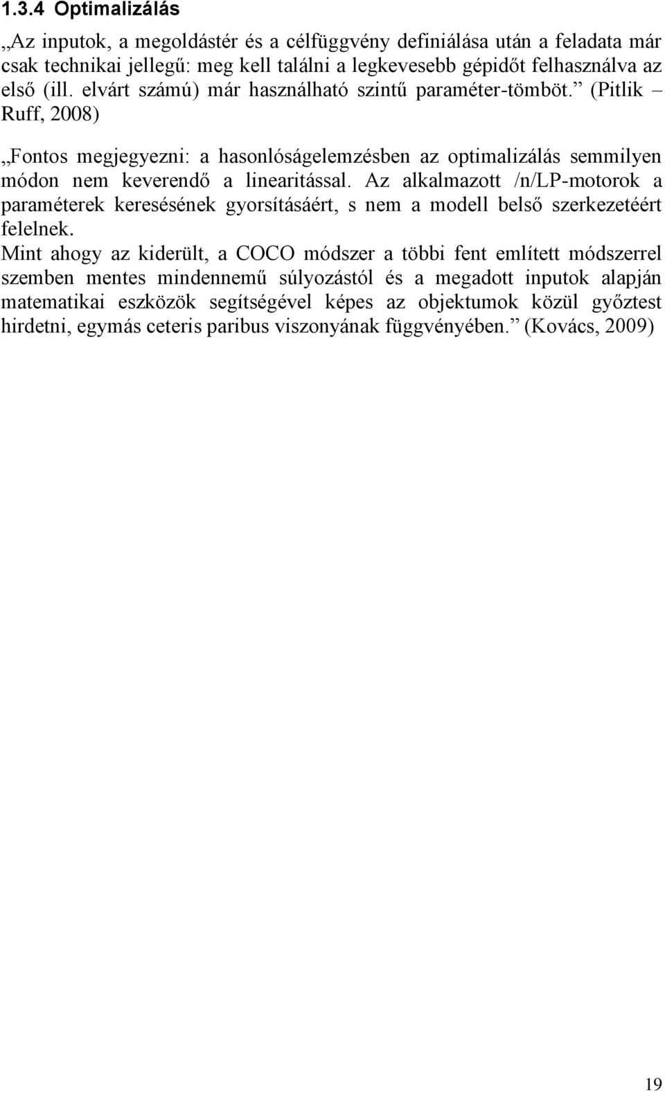 Az alkalmazott /n/lp-motorok a paraméterek keresésének gyorsításáért, s nem a modell belső szerkezetéért felelnek.