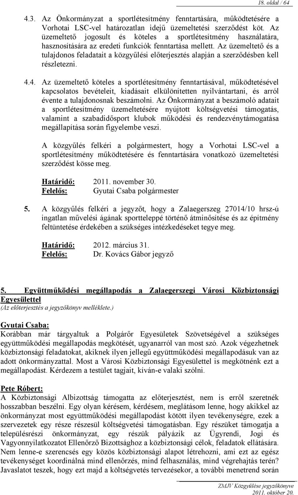 Az üzemeltető és a tulajdonos feladatait a közgyűlési előterjesztés alapján a szerződésben kell részletezni. 4.