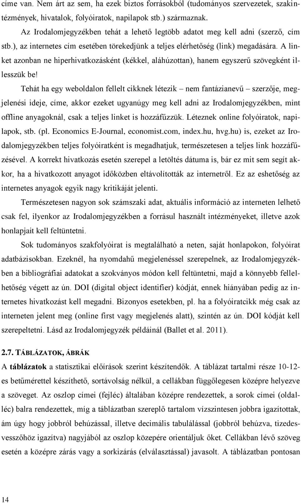 A linket azonban ne hiperhivatkozásként (kékkel, aláhúzottan), hanem egyszerű szövegként illesszük be!