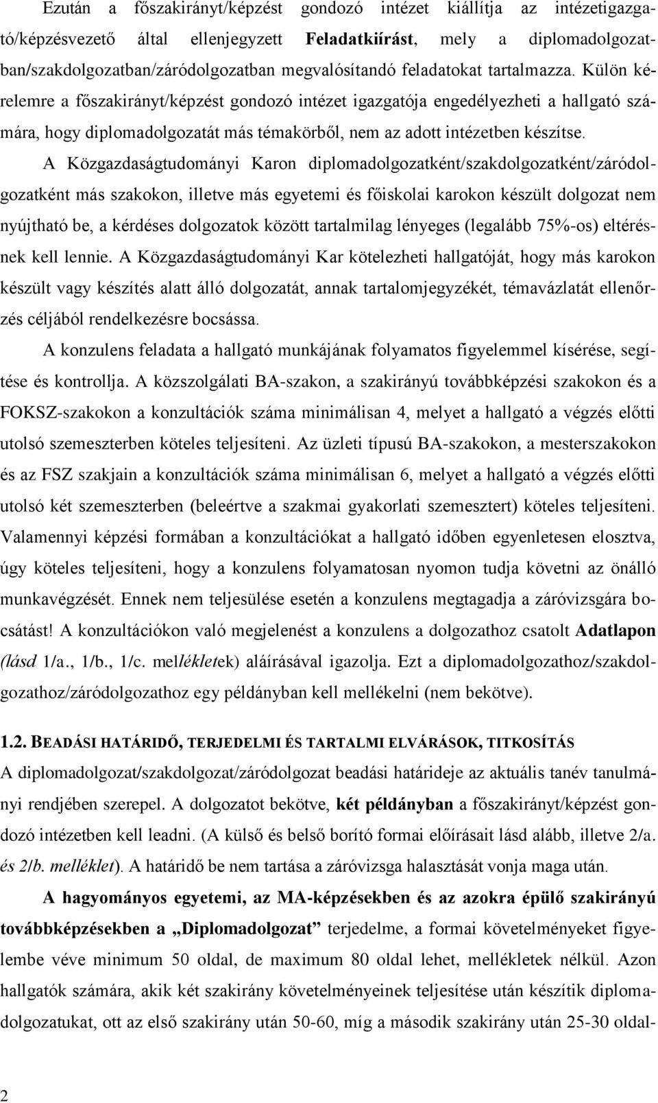 A Közgazdaságtudományi Karon diplomadolgozatként/szakdolgozatként/záródolgozatként más szakokon, illetve más egyetemi és főiskolai karokon készült dolgozat nem nyújtható be, a kérdéses dolgozatok